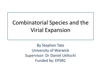 Combinatorial Species and the  Virial Expansion  By Stephen Tate  University of Warwick