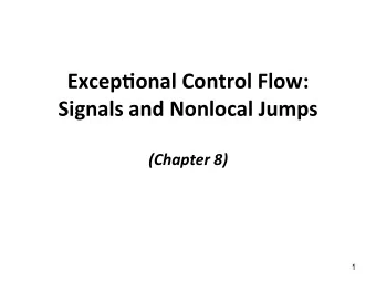 Excep&amp;onal  Control  Flow:      Signals  and  Nonlocal  Jumps