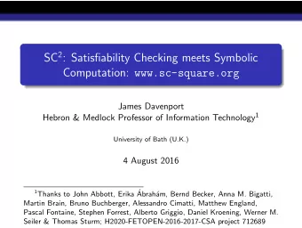 SC 2 : Satisfiability Checking meets Symbolic Computation: www.sc-square.org  James Davenport