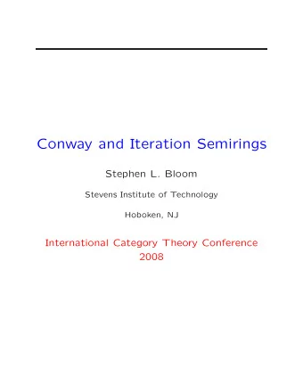 Conway and Iteration Semirings  Stephen L. Bloom  Stevens Institute of Technology  Hoboken, NJ