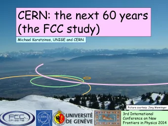 CERN: the next 60 years  (the FCC study)  Michael Koratzinos, UNIGE and CERN  Picture courtesy: