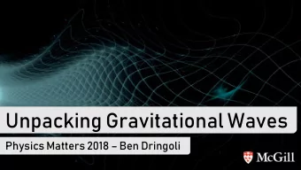 Unpacking Gravitational Waves Physics Matters 2018  Ben Dringoli  Table of Contents  Then and