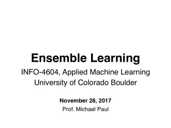 Ensemble Learning  INFO-4604, Applied Machine Learning  University of Colorado Boulder  November