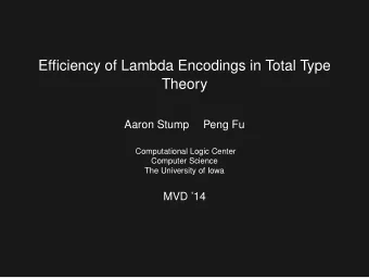 Efficiency of Lambda Encodings in Total Type  Theory  Aaron Stump  Peng Fu  Computational Logic