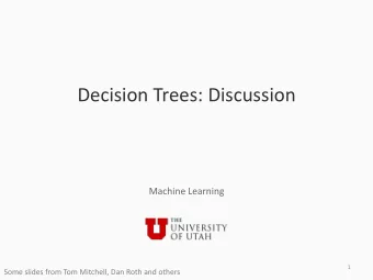 Decision Trees: Discussion  Machine Learning  1  Some slides from Tom Mitchell, Dan Roth and others