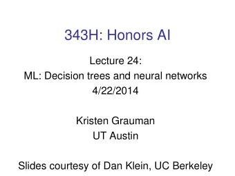 343H: Honors AI  Lecture 24:  ML: Decision trees and neural networks  4/22/2014  Kristen Grauman