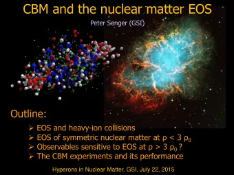 CBM and the nuclear matter EOS  Peter Senger (GSI)  Outline:  EOS and heavy-ion collisions
