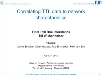 Correlating TTL data to network  characteristics  Final Talk BSc Informatics  Till Wickenheiser