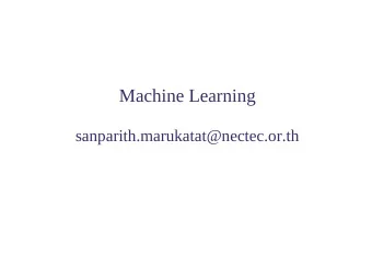 Machine Learning  sanparith.marukatat@nectec.or.th  Today   Example of intelligent system: OCR