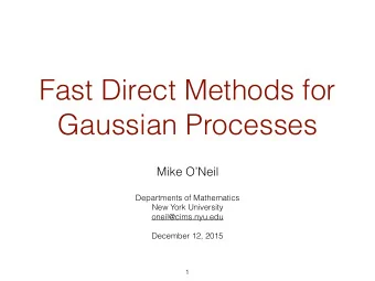 Fast Direct Methods for  Gaussian Processes  Mike ONeil  Departments of Mathematics  New York