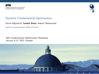Dynamic Combinatorial Optimization David Adjiashvili, Sandro Bosio , Robert Weismantel  Institute