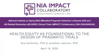 DESIGN OF PRAGMATIC TRIALS  Ana Quiones, PhD &amp; Jonathan Jackson, PhD  April 16, 2020