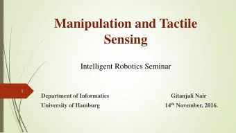 Manipulation and Tactile  Sensing  Intelligent Robotics Seminar  1  Department of Informatics