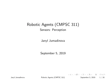 Robotic Agents (CMPSC 311)  Sensors: Perception  Janyl Jumadinova  September 5, 2019  Janyl