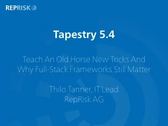 Tapestry 5.4  Teach An Old Horse New Tricks And  Why Full-Stack Frameworks Still Matter  Thilo
