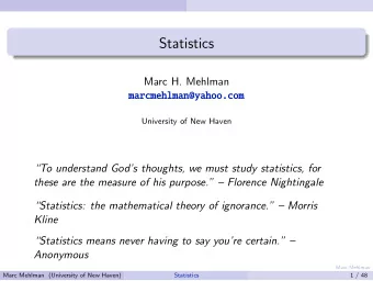 Statistics  Marc H. Mehlman  marcmehlman@yahoo.com  University of New Haven  To understand