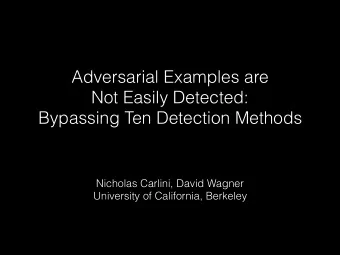 Adversarial Examples are  Not Easily Detected:  Bypassing Ten Detection Methods  Nicholas Carlini,
