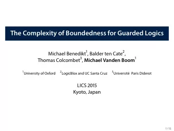 The Complexity of Boundedness for Gu a rded L ogi c s Micha el B enedikt 1 , Ba lder ten Ca te 2 ,