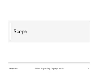 Scope  Chapter Ten  Modern Programming Languages, 2nd ed.  1  Reusing Names  Scope is trivial if