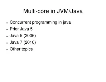 Multi-core in JVM/Java  Concurrent programming in java  Prior Java 5  Java 5 (2006)