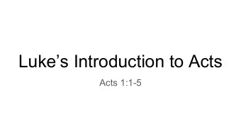 Lukes Introduction to Acts  Acts 1:1-5  In the first book, O Theophilus, I have dealt with all