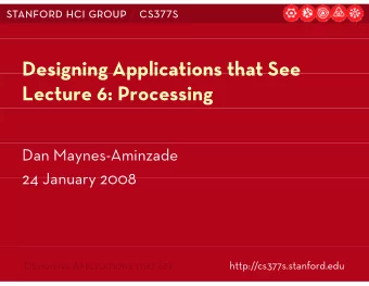 Designing Applications that See  Designing Applications that See  Lecture 6: Processing  Dan
