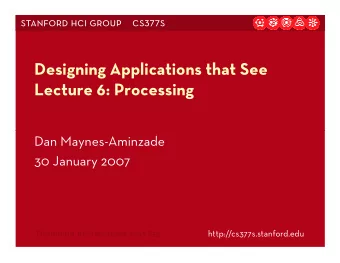 Designing Applications that See  Lecture 6: Processing  Dan Maynes-Aminzade  30 January 2007