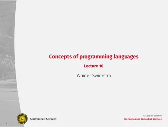 Concepts of programming languages  Lecture 10  Wouter Swierstra  Faculty of Science  Information