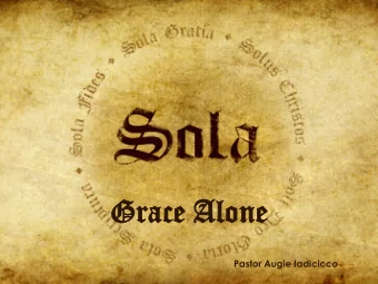 Grace  ce Alo  lone  ne  Pastor Augie Iadicicco  For in the gospel  the righteousness of God is