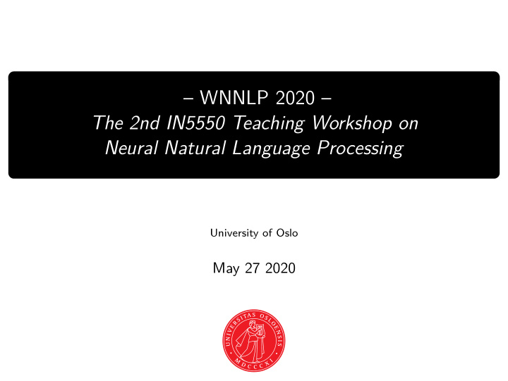 wnnlp 2020 the 2nd in5550 teaching workshop on neural