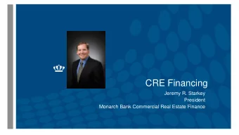 CRE Financing  Jeremy R. Starkey  President  Monarch Bank Commercial Real Estate Finance  CRE