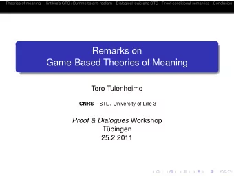 Remarks on  Game-Based Theories of Meaning  Tero Tulenheimo CNRS  STL / University of Lille 3