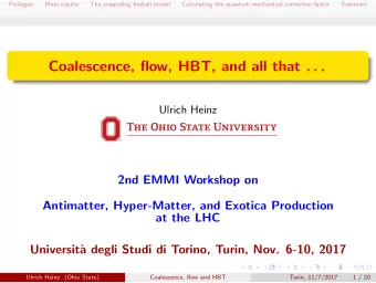 Coalescence, flow, HBT, and all that . . .  Ulrich Heinz  2nd EMMI Workshop on  Antimatter,