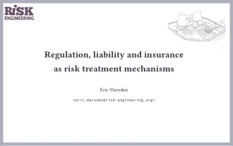 Regulation, liability and insurance  as risk treatment mechanisms  Eric Marsden