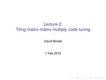 Lecture 2:  Tiling matrix-matrix multiply, code tuning  David Bindel  1 Feb 2010  Logistics