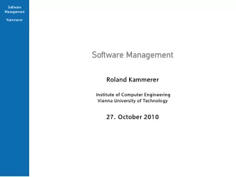 Software Management  Roland Kammerer  Institute of Computer Engineering  Vienna University of