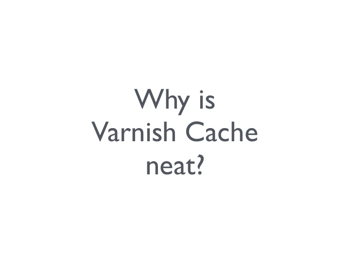why is varnish cache neat who am i