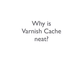 Why is  Varnish Cache  neat?  Who am I?    Per Buer    CTO @  Varnish Software