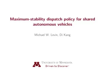 Maximum-stability dispatch policy for shared  autonomous vehicles  Michael W. Levin, Di Kang