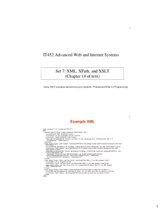 IT452 Advanced Web and Internet Systems  Set 7: XML, XPath, and XSLT  (Chapter 14 of text)  Some