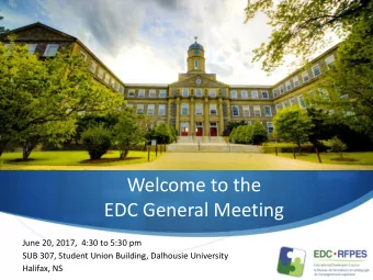 Welcome to the  EDC General Meeting  June 20, 2017,  4:30 to 5:30 pm  SUB 307, Student Union
