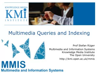 Multimedia Queries and Indexing  Prof Stefan Rger  Multimedia and Information Systems  Knowledge