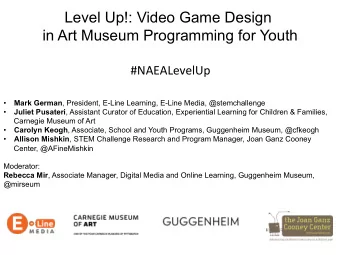 Level Up!: Video Game Design  in Art Museum Programming for Youth  #NAEALevelUp  Mark German ,