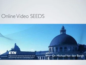 Online Video SEEDS  Dr. Michael  Van den Bergh  Superpixels  Extracted via  SEEDS Energy-   ECCV