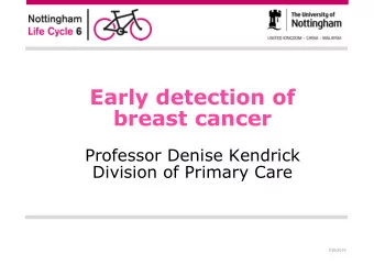 Early detection of  breast cancer  Professor Denise Kendrick  Division of Primary Care  1