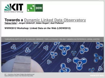 Towards a Dynamic Linked Data Observatory Tobias Kfer 1 , Jrgen Umbrich 2 , Aidan Hogan 2 ,