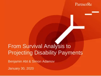 From Survival Analysis to  Projecting Disability Payments  Benjamin Abt &amp; Simon Adamov  January