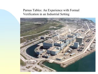 Parnas Tables: An Experience with Formal  Verification in an Industrial Setting  Bill Kelly OPGI