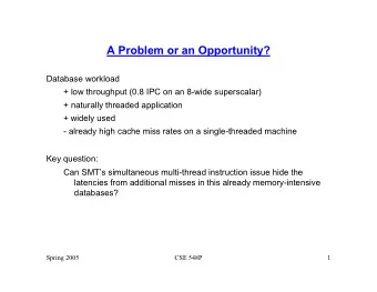 A Problem or an Opportunity?  Database workload  + low throughput (0.8 IPC on an 8-wide