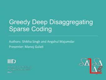 Greedy Deep Disaggregating  Sparse Coding  Authors:  Shikha  Singh  and  Angshul